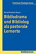 Bibliodrama und Bibliolog als pastorale Lernorte