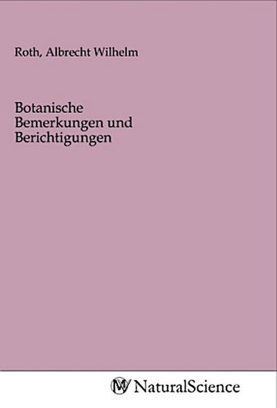 Botanische Bemerkungen und Berichtigungen