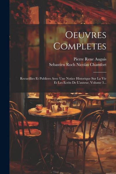 Oeuvres Completes: Recueillies Et Publiees Avec Une Notice Historique Sur La Vie Et Les Ecrits De L’auteur, Volume 3...