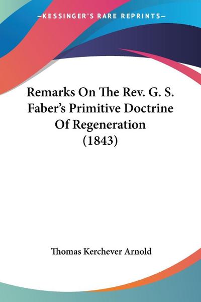 Remarks On The Rev. G. S. Faber’s Primitive Doctrine Of Regeneration (1843)
