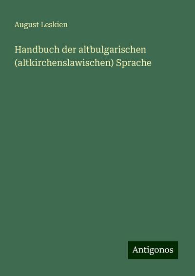 Leskien, A: Handbuch der altbulgarischen (altkirchenslawisch