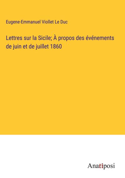 Lettres sur la Sicile; À propos des événements de juin et de juillet 1860
