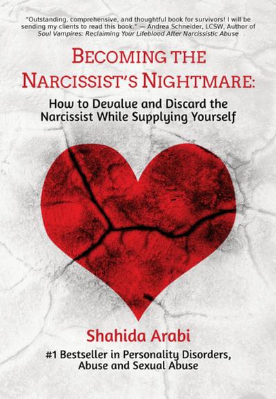 Becoming the Narcissist’s Nightmare: How to Devalue and Discard the Narcissist While Supplying Yourself