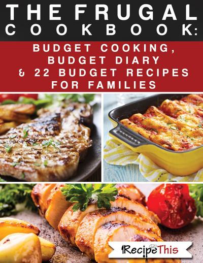 The Frugal Cookbook: Budget Cooking, Budget Diary & 22 Budget Food Recipes For Families