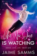 Like No One Is Watching (Dance, Love, Live, #1)