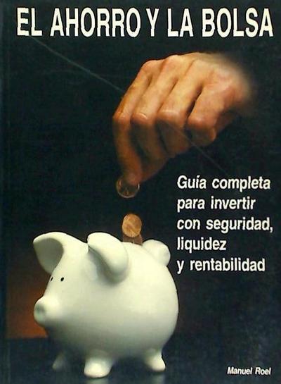 Roel Gómez, M: Ahorro y la bolsa : formación, información y