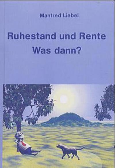 Ruhestand und Rente. Was dann?