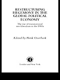 Restructuring Hegemony in the Global Political Economy