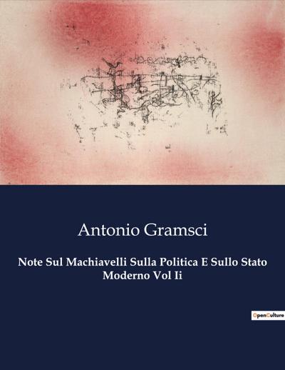 Note Sul Machiavelli Sulla Politica E Sullo Stato Moderno Vol Ii