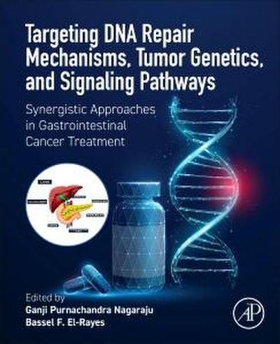 Targeting DNA Repair Mechanisms, Tumor Genetics, and Signaling Pathways