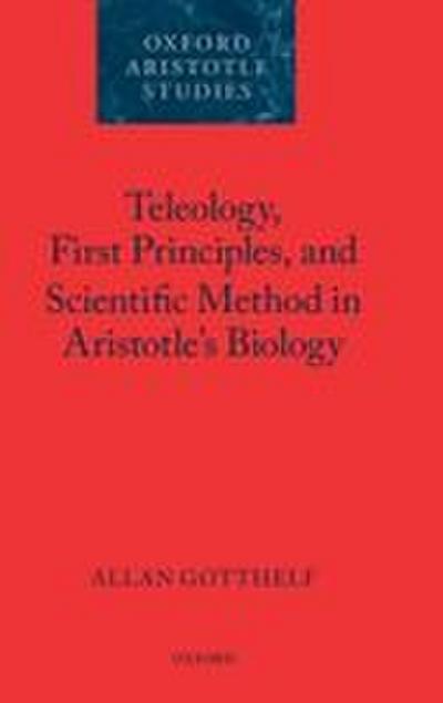 Teleology, First Principles, and Scientific Method in Aristotle’s Biology