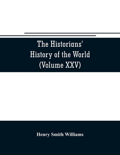 The historians’ history of the world; a comprehensive narrative of the rise and development of nations as recorded by over two thousand of the great writers of all ages (Volume XXV) Index