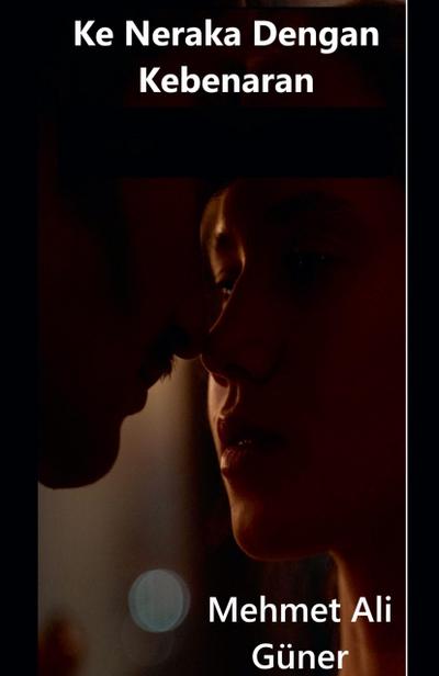 KE NERAKA  DENGAN KEBENA-RAN