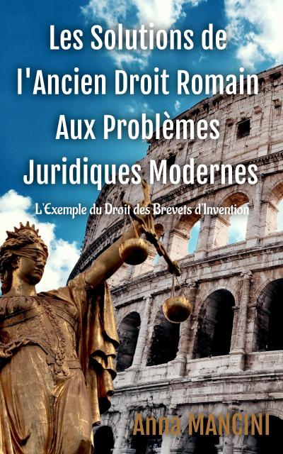 Les Solutions De L’Ancien Droit Romain Aux Problèmes Juridiques Modernes, L’exemple du droit des brevets d’invention