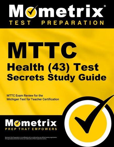 Mttc Health (43) Test Secrets Study Guide: Mttc Exam Review for the Michigan Test for Teacher Certification