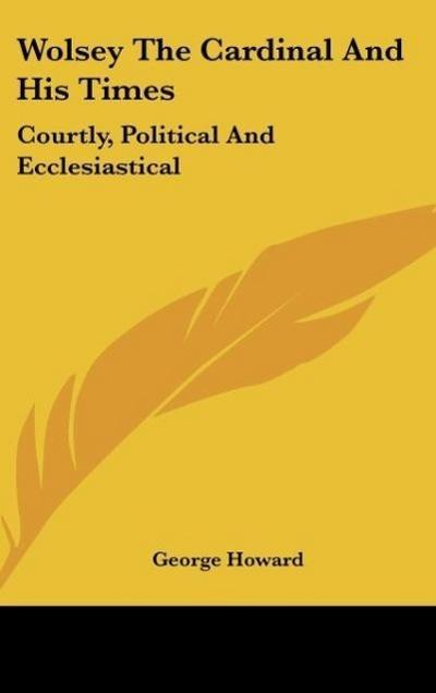 Wolsey The Cardinal And His Times