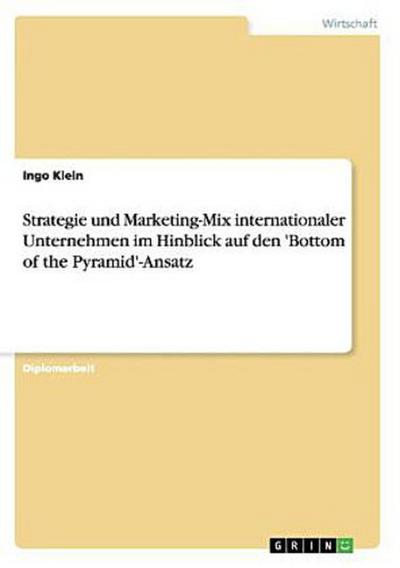 Strategie und Marketing-Mix internationaler Unternehmen im Hinblick auf den ’Bottom of the Pyramid’-Ansatz