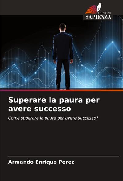 Superare la paura per avere successo