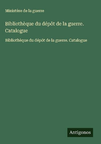 Bibliothèque du dépôt de la guerre. Catalogue