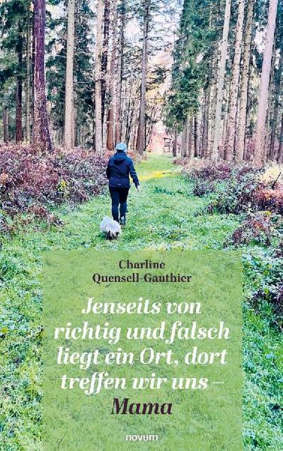 Jenseits von richtig und falsch liegt ein Ort, dort treffen wir uns - Mama