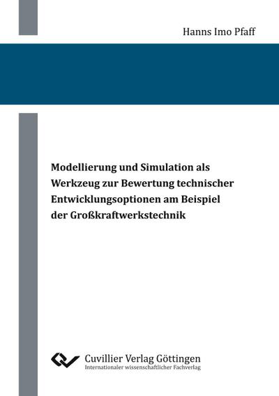 Modellierung und Simulation als Werkzeug zur Bewertung technischer Entwicklungsoptionen am Beispiel der Großkraftwerkstechnik