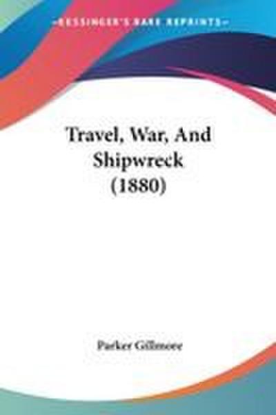 Travel, War, And Shipwreck (1880)