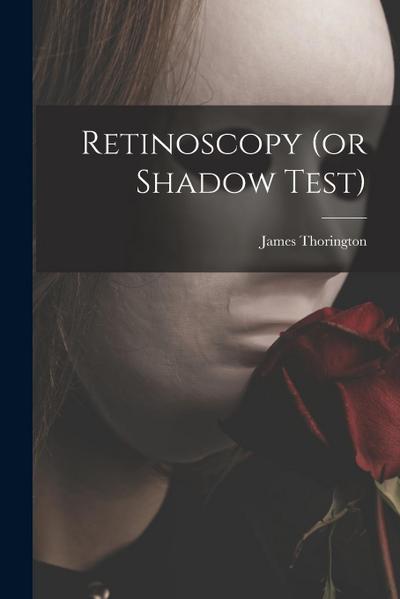 Retinoscopy (or Shadow Test)