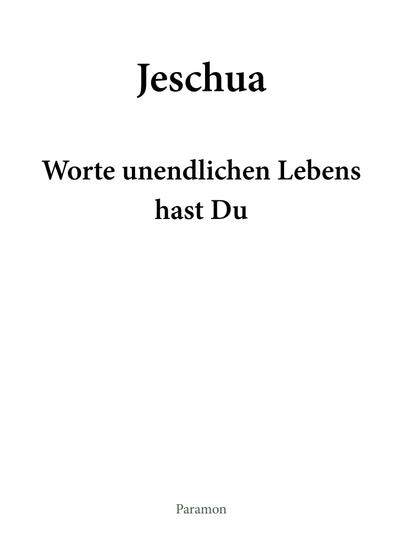 Jeschua - Worte unendlichen Lebens hast Du