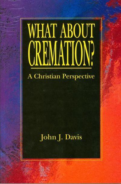 What about Cremation: A Christian Perspective