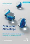 Ethik in der Altenpflege: Ethische Grundsätze als Wegweiser und Hilfe für die Pflegepraxis