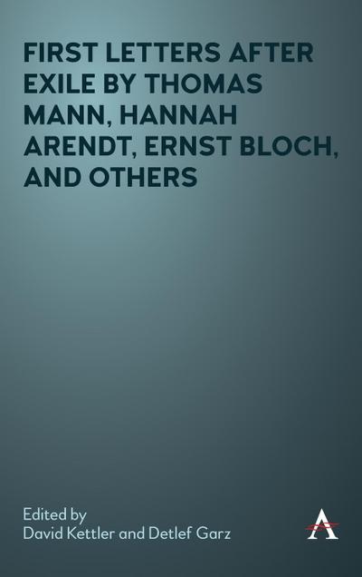 First Letters After Exile by Thomas Mann, Hannah Arendt, Ernst Bloch, and Others