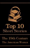 The Top 10 Short Stories - The 19th Century - The American Women