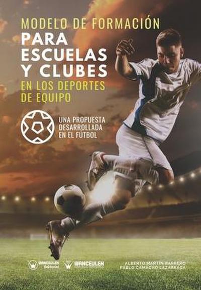 Modelo de formación para escuelas y clubes en los deportes de equipo: Una propuesta desarrollada en el fútbol