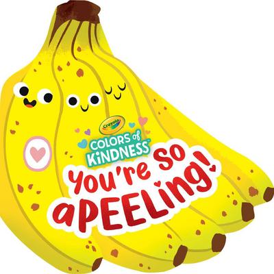 Crayola: You’re So A-Peel-Ing (a Crayola Colors of Kindness Banana Shaped Novelty Board Book for Toddlers)