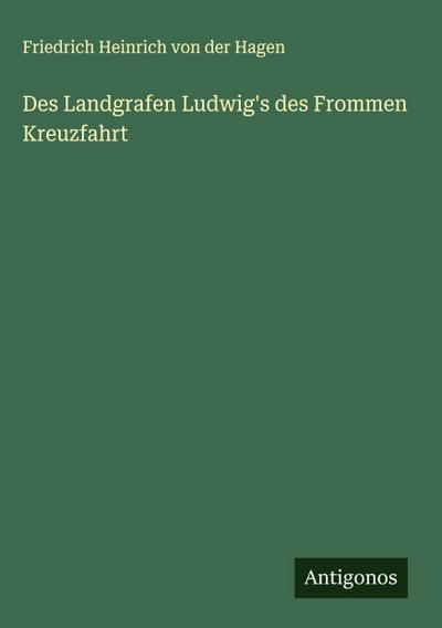 Des Landgrafen Ludwig’s des Frommen Kreuzfahrt