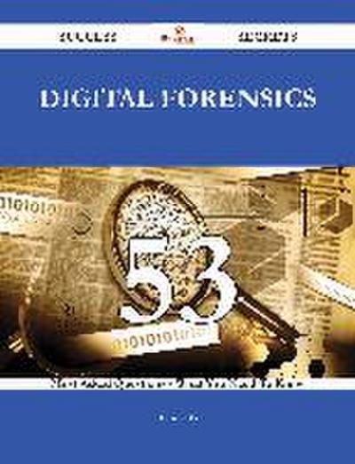 Digital Forensics 53 Success Secrets - 53 Most Asked Questions On Digital Forensics - What You Need To Know