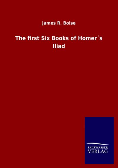 The first Six Books of Homer´s Iliad