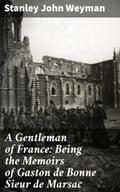 A Gentleman of France: Being the Memoirs of Gaston