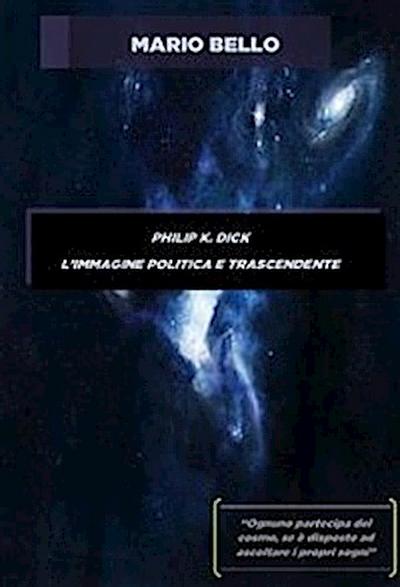 Philip k. dick - l’immagine politica e trascendente