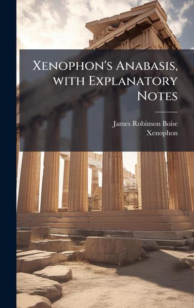 Xenophon’s Anabasis, with Explanatory Notes