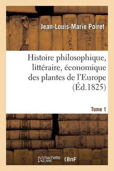 Histoire Philosophique, Littéraire, Économique Des Plantes de l’Europe