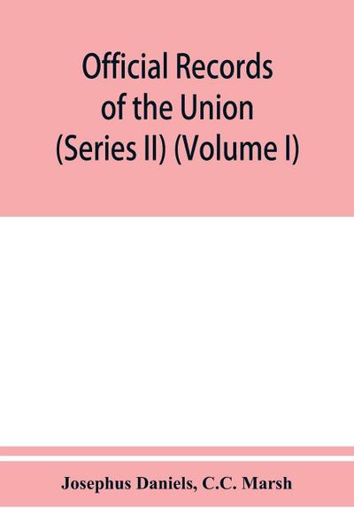 Official records of the Union and Confederate navies in the war of the rebellion (Series II) (Volume I)