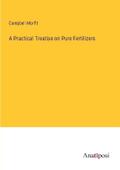 A Practical Treatise on Pure Fertilizers