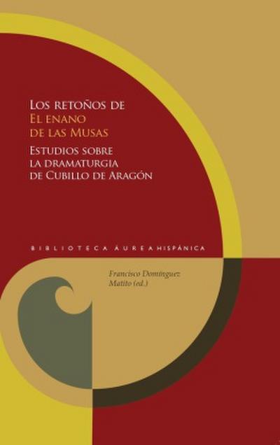 Los retoños de "El enano de las Musas" : estudios sobre la dramaturgia de Álvaro Cubillo de Aragón
