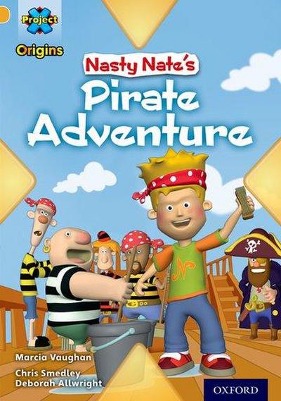Project X Origins: Gold Book Band, Oxford Level 9: Pirates: Nasty Nate’s Pirate Adventure