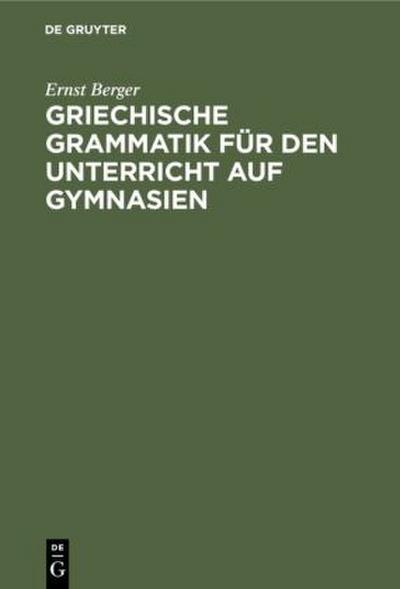 Griechische Grammatik für den Unterricht auf Gymnasien