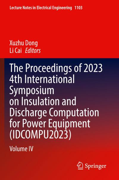 The Proceedings of 2023 4th International Symposium on Insulation and Discharge Computation for Power Equipment (IDCOMPU2023)