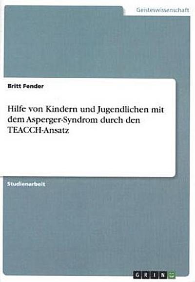 Hilfe von Kindern und Jugendlichen mit dem Asperger-Syndrom durch den TEACCH-Ansatz