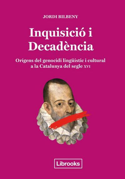 Inquisició i decadència : orígens del genocidi lingüístic i cultural a la Catalunya del segle XVI