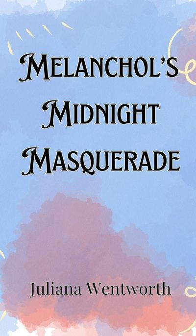 Melancholy’s Midnight Masquerade